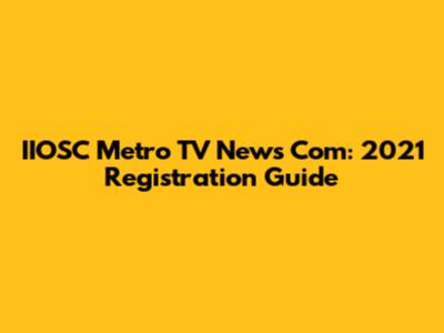 IIOSC Metro TV News Com: 2021 Registration Guide