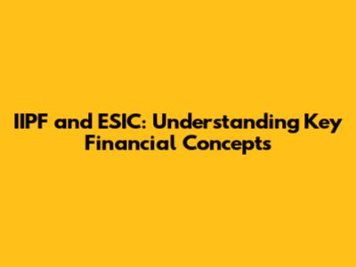 IIPF and ESIC: Understanding Key Financial Concepts