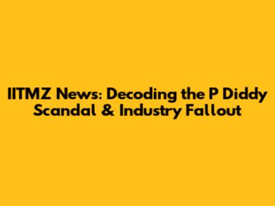 IITMZ News: Decoding the P Diddy Scandal & Industry Fallout
