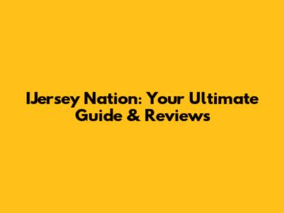 IJersey Nation: Your Ultimate Guide & Reviews