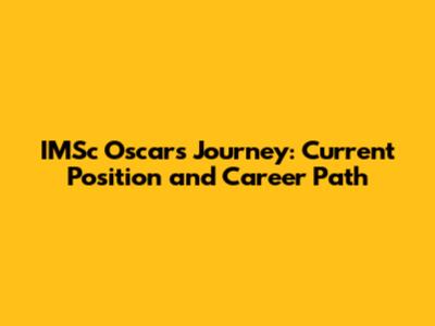 IMSc Oscar's Journey: Current Position and Career Path