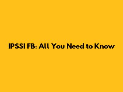 IPSSI FB: All You Need to Know