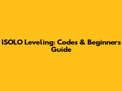 ISOLO Leveling: Codes & Beginner's Guide