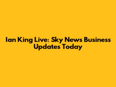 Ian King Live: Sky News Business Updates Today