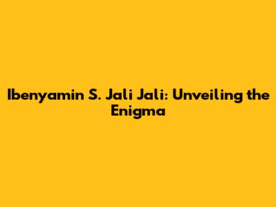 Ibenyamin S. Jali Jali: Unveiling the Enigma