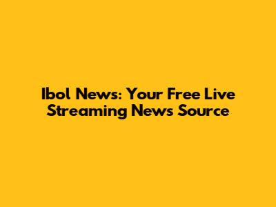 Ibol News: Your Free Live Streaming News Source