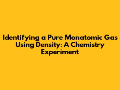 Identifying a Pure Monatomic Gas Using Density: A Chemistry Experiment