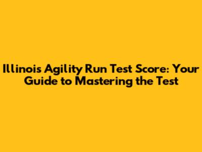 Illinois Agility Run Test Score: Your Guide to Mastering the Test