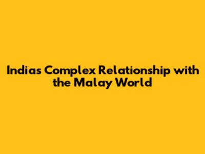 India's Complex Relationship with the Malay World