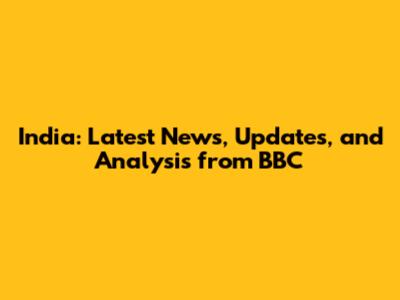 India: Latest News, Updates, and Analysis from BBC