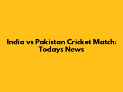 India vs Pakistan Cricket Match: Today's News