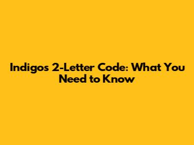 Indigo's 2-Letter Code: What You Need to Know