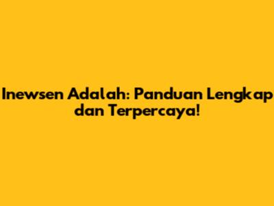 Inewsen Adalah: Panduan Lengkap dan Terpercaya!