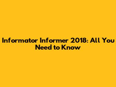 Informator Informer 2018: All You Need to Know