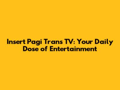 Insert Pagi Trans TV: Your Daily Dose of Entertainment