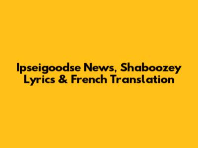 Ipseigoodse News, Shaboozey Lyrics & French Translation