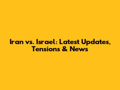 Iran vs. Israel: Latest Updates, Tensions & News