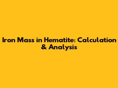 Iron Mass in Hematite: Calculation & Analysis