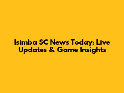 Isimba SC News Today: Live Updates & Game Insights