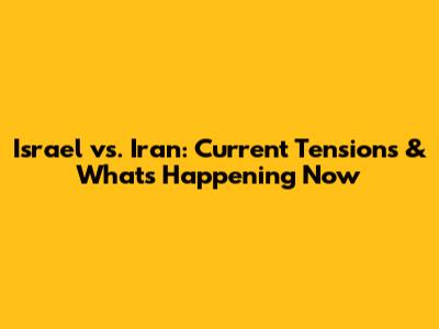 Israel vs. Iran: Current Tensions & What's Happening Now
