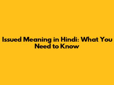 Issued Meaning in Hindi: What You Need to Know