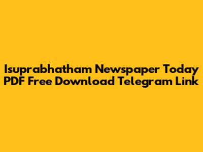 Isuprabhatham Newspaper Today PDF Free Download Telegram Link