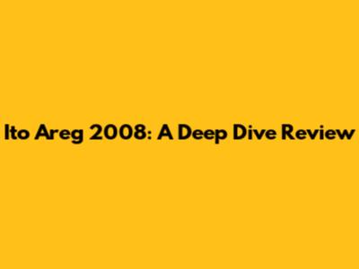 Ito Areg 2008: A Deep Dive Review