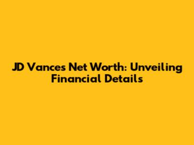 JD Vance's Net Worth: Unveiling Financial Details
