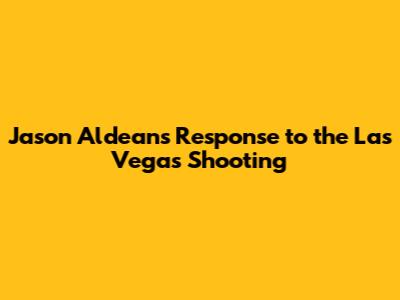 Jason Aldean's Response to the Las Vegas Shooting