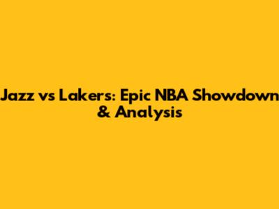 Jazz vs Lakers: Epic NBA Showdown & Analysis