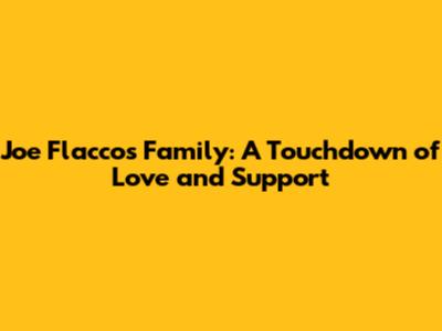 Joe Flacco's Family: A Touchdown of Love and Support