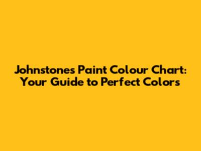 Johnstone's Paint Colour Chart: Your Guide to Perfect Colors