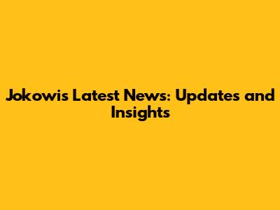 Jokowi's Latest News: Updates and Insights