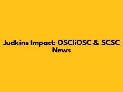 Judkins' Impact: OSCIiOSC & SCSC News