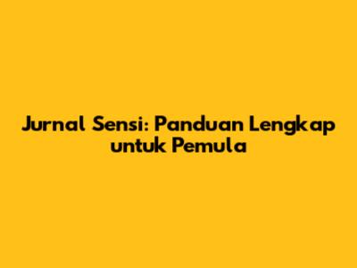 Jurnal Sensi: Panduan Lengkap untuk Pemula
