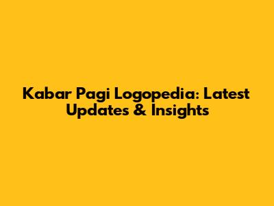 Kabar Pagi Logopedia: Latest Updates & Insights