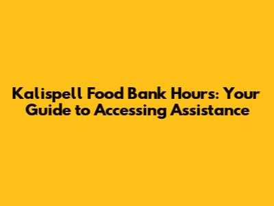 Kalispell Food Bank Hours: Your Guide to Accessing Assistance