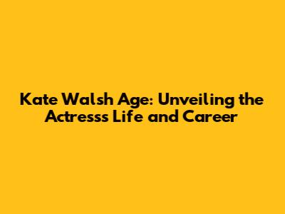 Kate Walsh Age: Unveiling the Actress's Life and Career