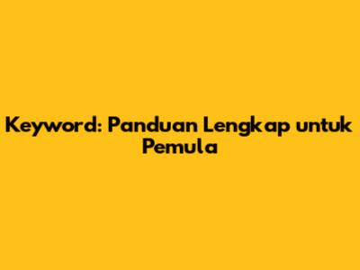 Keyword: Panduan Lengkap untuk Pemula