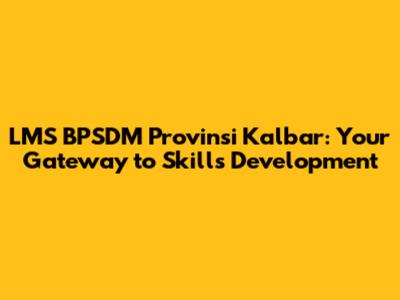 LMS BPSDM Provinsi Kalbar: Your Gateway to Skills Development