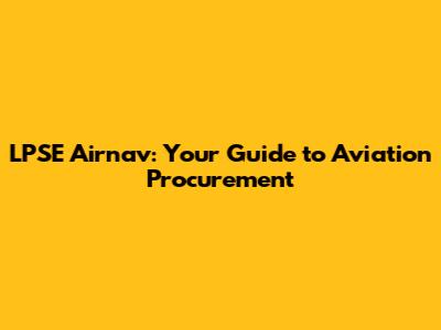 LPSE Airnav: Your Guide to Aviation Procurement