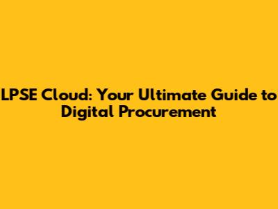 LPSE Cloud: Your Ultimate Guide to Digital Procurement