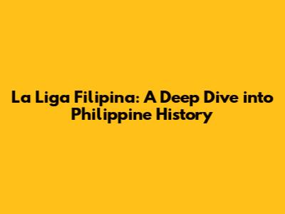La Liga Filipina: A Deep Dive into Philippine History