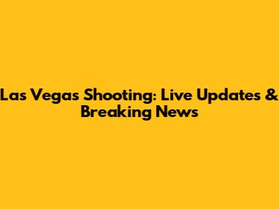 Las Vegas Shooting: Live Updates & Breaking News