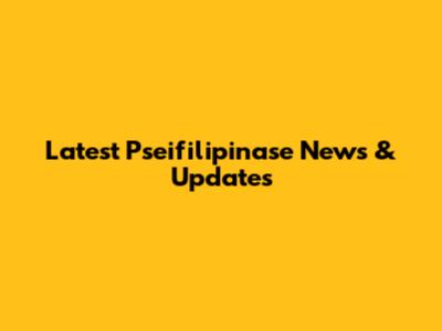 Latest Pseifilipinase News & Updates