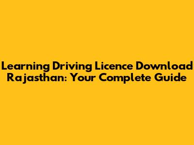Learning Driving Licence Download Rajasthan: Your Complete Guide