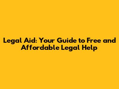 Legal Aid: Your Guide to Free and Affordable Legal Help