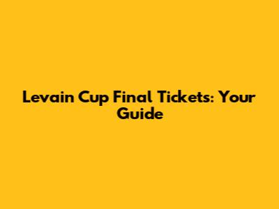 Levain Cup Final Tickets: Your Guide