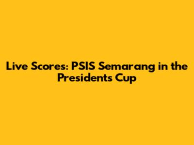 Live Scores: PSIS Semarang in the President's Cup