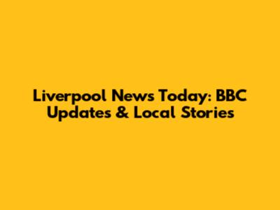 Liverpool News Today: BBC Updates & Local Stories